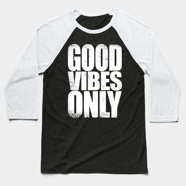 Good Vibes Only - WHITE Baseball T-Shirt by stateements